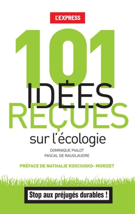 101 idées reçues sur l’écologie, de Dominique Pialot et Pascal de Rauglaudre