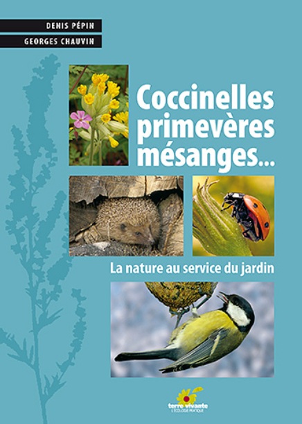 Coccinelles, primevères, mésanges… la nature au service  du jardin, de Denis Pépin et Georges Chauvin