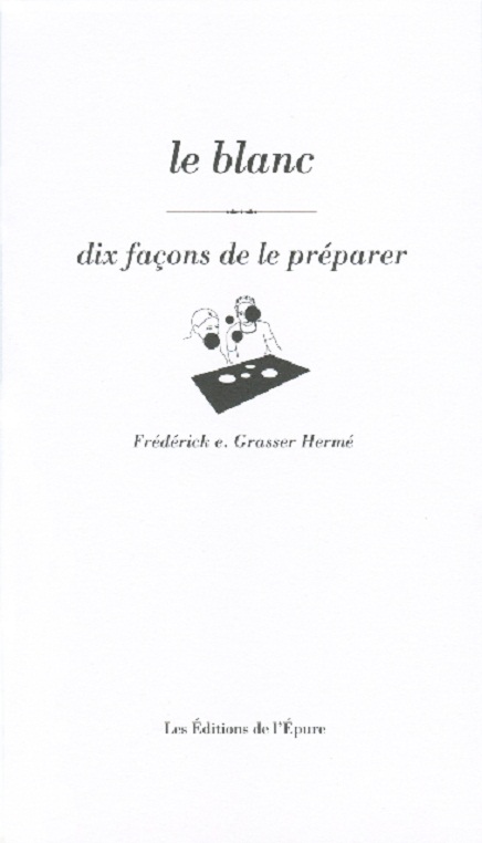 Le Blanc, dix façons de le préparer, de Frédérick e. Grasser Hermé