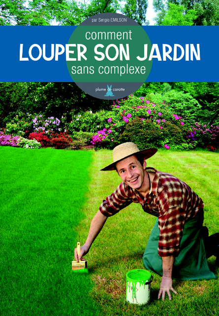 Comment louper son jardin sans complexe, de Sergio Emilson