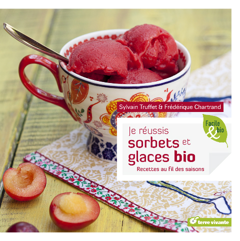Je réussis sorbets et glaces bio, de Sylvain Truffet et Frédérique Chartrand