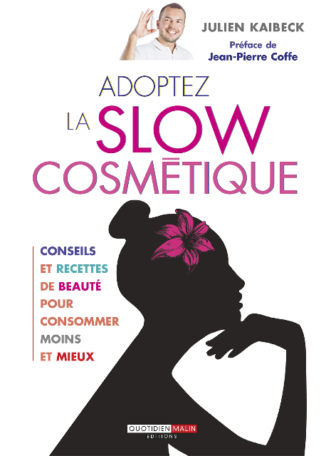 Adoptez la Slow cosmétique, de Julien Kaibeck