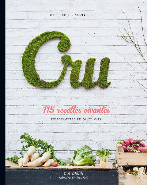 Cru, 115 recettes vivantes, de Delphine de Montalier