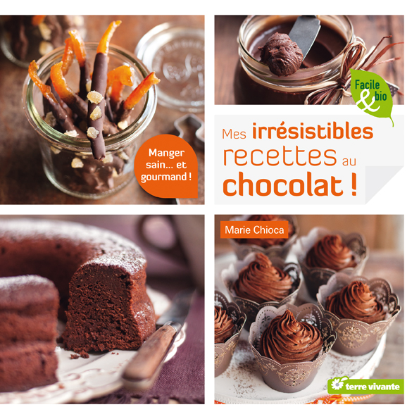 Mes irrésistibles recettes au chocolat ! de Marie Chioca