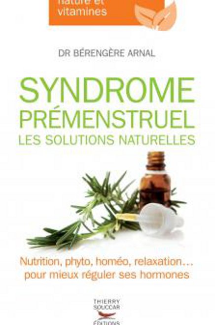 Syndrome prémenstruel – Les Solutions naturelles, de Bérengère Arnal