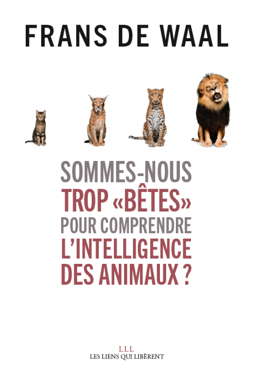Sommes-nous trop « bêtes » pour comprendre l'intelligence des animaux ? de Frans de Waal