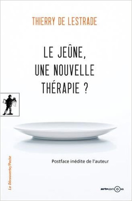 Le jeûne, une nouvelle thérapie ?, de Thierry de Lestrade