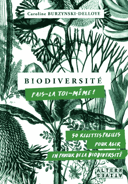 Biodiversité, fais-la toi-même, de Caroline Burzynski-Delloye