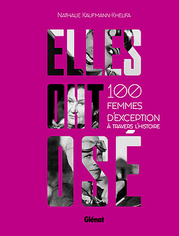 Elles ont osé ! 100 femmes d'exception à travers l'histoire.