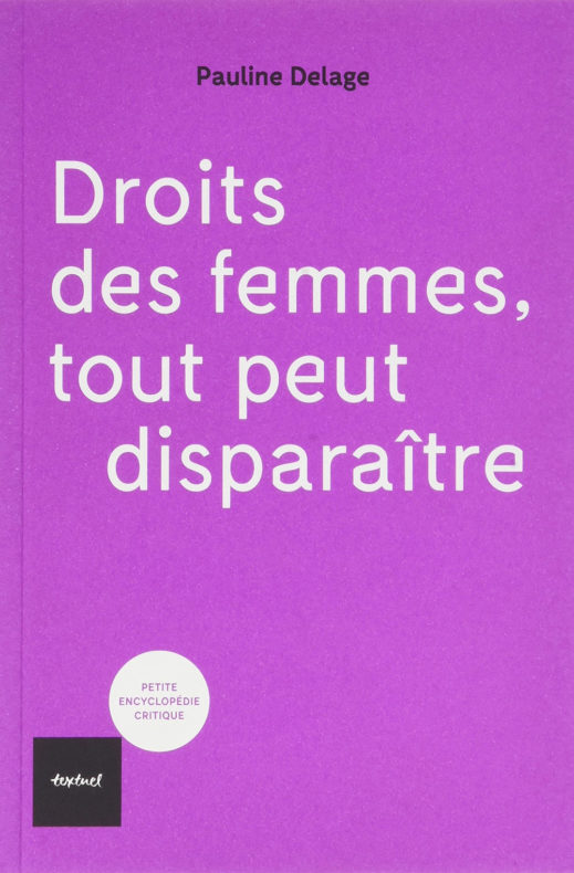 Droits des femmes, tout peut disparaître, de Pauline Delage.