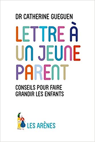 "Lettre à un jeune parent" de Catherine Gueguen © Les Arènes