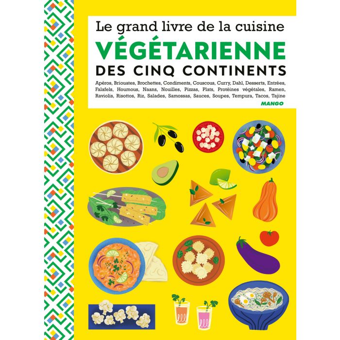 Le grand livre de la cuisine végétarienne des cinq continents © Mango Éditions