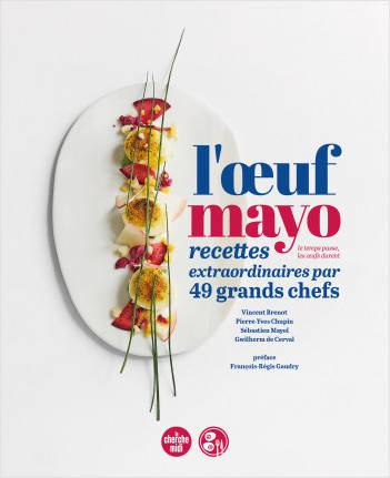 L'œuf mayo, recettes extraordinaires par 49 grands chefs © Cherche-Midi