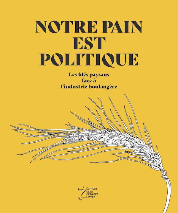 "Notre pain est politique", le Groupe blé prend la parole © Éditions de la dernière lettre